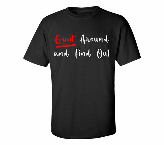 Gunt Around & Find Out T-Shirt