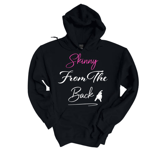 Skinny From The Back Hoodie