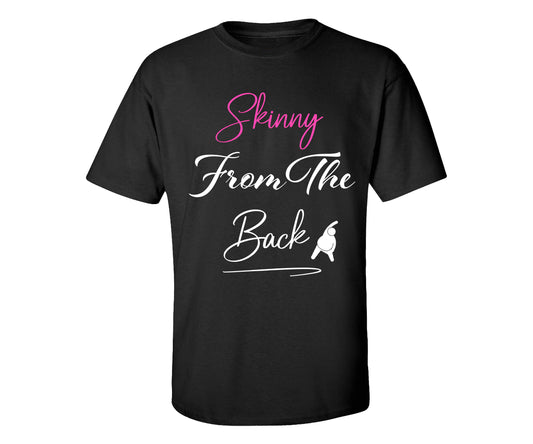Skinny From The Back T-Shirt